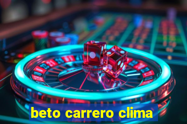 beto carrero clima